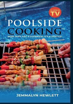 Poolside Cooking(TM): More Than Just a Cookbook; It's a Lifestyle! - Jemmalyn Hewlett,Alesha Brown - cover
