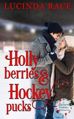 Holly Berries and Hockey Pucks: A Dickens Holiday Romance - Lucinda Race - cover