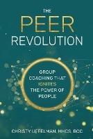 The PEER Revolution: Group Coaching that Ignites the Power of People