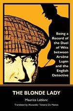 The Blonde Lady: Being a Record of the Duel of Wits Between Arsene Lupin and the English Detective (Warbler Classics)