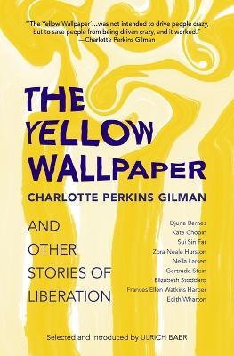 The Yellow Wallpaper and Other Stories of Liberation - Charlotte Perkins Gilman - cover