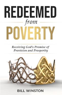 Redeemed from Poverty: Receiving God's Promise of Provision and Prosperity - Bill Winston - cover