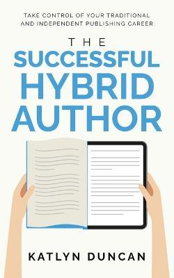 The Successful Hybrid Author - Katlyn Duncan - cover