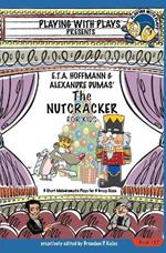E.T.A. Hoffmann & Alexandre Dumas' The Nutcracker for Kids: 3 Short Melodramatic Plays for 3 Group Sizes