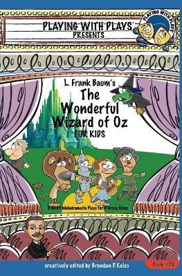 L. Frank Baum's The Wonderful Wizard of Oz for Kids: 3 Short Melodramatic Plays for 3 Group Sizes - Brendan P Kelso - cover