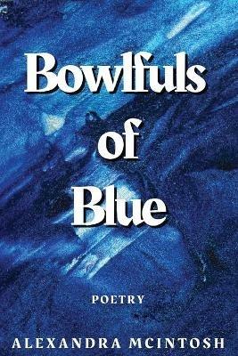 Bowlfuls of Blue - Alexandra McIntosh - cover