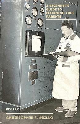 A Beginners Guide to Becoming Your Parents - Christopher Grillo - cover