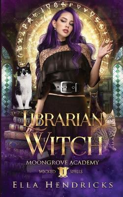 Librarian Witch: Moongrove Academy: Wicked Spells Book 1 - Ella Hendricks - cover