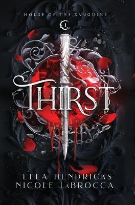 Thirst: A Dark Why Choose Vampire Romantasy (Arcane Alliances: House of the Sanguine Book 1) - Ella Hendricks,Nicole Labrocca - cover