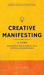 Creative Manifesting: 11 Laws of Manifestation to Amplify Your Intuition and Inner Genius - Channel Infinite Intelligence and Become a Vessel for Cosmic Wisdom (Includes Exercises): 11 Laws of Manifestation to Amplify Your Intuition and Inner Genius - Channel Infinite Intellige