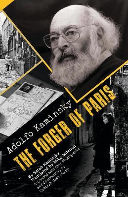 Adolfo Kaminsky The Forger of Paris: Authorized Biography. New and Expanded Edition - Sarah Kaminsky - cover