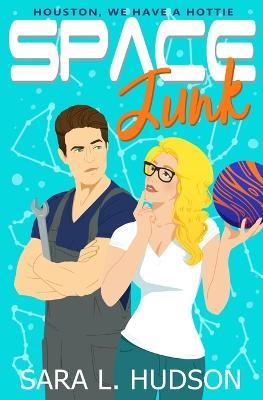 Space Junk: Houston, We Have a Hottie - Sara L Hudson - cover
