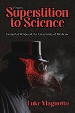 From Superstition to Science: Lionardo DiCapua & the Uncertainty of Medicine