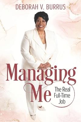 Managing Me: The Real Full-Time Job - Deborah V Burrus - cover