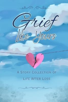 Grief Like Yours: A Story Collection of Life After Loss: A Story Collection - Brooke Warner - cover