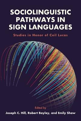 Sociolinguistic Pathways in Sign Languages: Studies in Honor of Ceil Lucas Volume 26 - cover