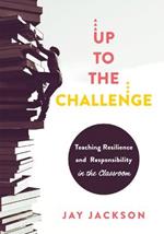Up to the Challenge: Teaching Resilience and Responsibility in the Classroom (an Impactful Resources That Demonstrates How to Build Resilience in the Classroom)