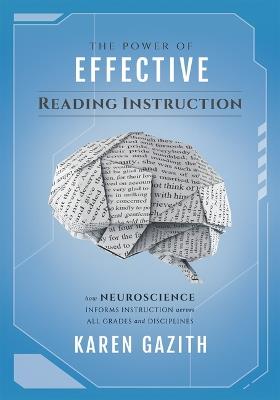 The Power of Effective Reading Instruction: How Neuroscience Informs Instruction Across All Grades and Disciplines (Effective Reading Strategies That Transform Readers Across All Content Areas) - Karen Gazith - cover