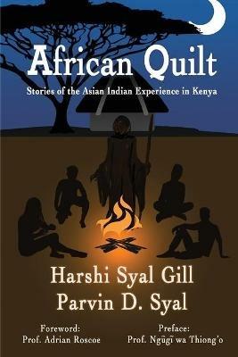 African Quilt: Stories Of The Asian Indian Experience In Kenya - Harshi Syal Gill,Parvin D Syal - cover