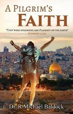 A Pilgrim's Faith: They were strangers and Pilgrim's on the earth Hebrews 11:13b