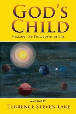 God's Child: Memoirs and Philosophy of Life - Terrence Steven Lake - cover