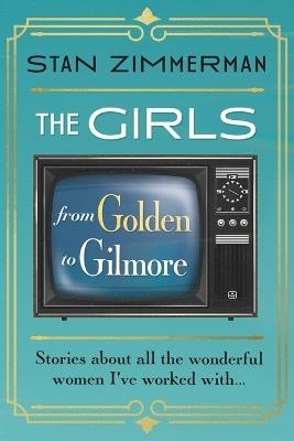 The Girls: From Golden to Gilmore - Stan Zimmerman - cover