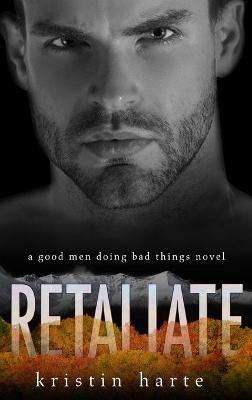 Retaliate: A Good Men Doing Bad Things Novel - Kristin Harte - cover