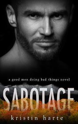Sabotage: A Good Men Doing Bad Things Novel - Kristin Harte - cover