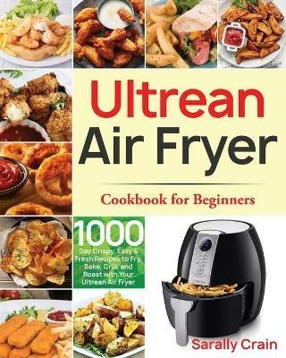 Ultrean Air Fryer Cookbook for Beginners - Sarally Crain - cover