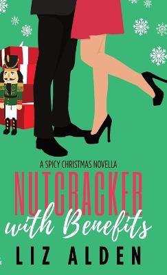 Nutcracker with Benefits: A Spicy Christmas Novella - Liz Alden - cover
