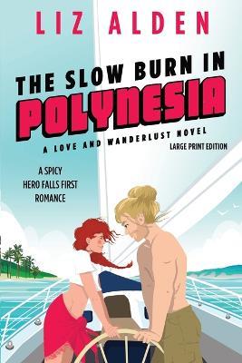The Slow Burn in Polynesia: Large Print Edition - Liz Alden - cover