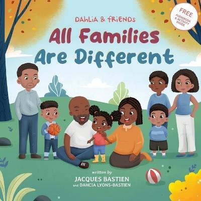All Families Are Different: A Children's Book About Various Family Dynamics - Jacques Bastien,Dahcia Lyons-Bastien - cover