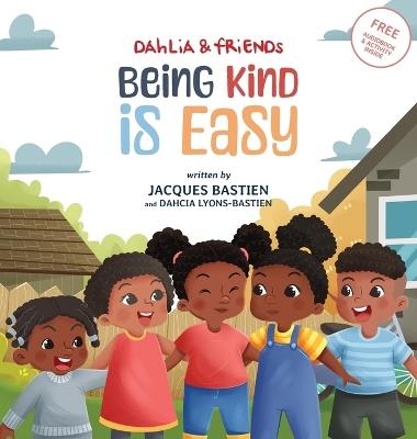 Being Kind Is Easy: A Children's Story About Kindness & Compassion - Jacques Bastien,Dahcia Lyons-Bastien - cover