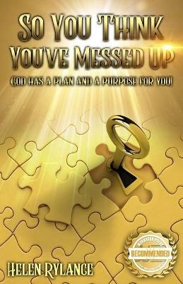 So you think you've messed up?: God has a plan and a purpose for you! - Helen Rylance - cover