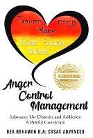 Anger Control Management: Substance use Disorder and Addiction A painful Conviction - Rea Rahaman - cover
