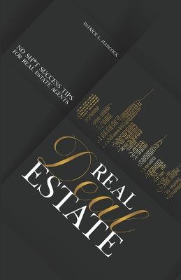 Real Deal Estate: No Sh*t Success Tips for Real Estate Agents - Patrick L Hancock - cover