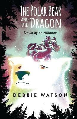The Polar Bear and the Dragon: Dawn of an Alliance - Debbie Watson - cover