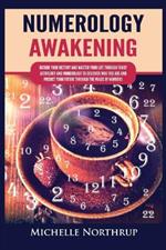 Numerology Awakening: Decode Your Destiny and Master Your Life through Tarot, Astrology and Numerology to Discover Who You Are and Predict Your Future through the Magic of Numbers