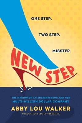New Step: The Making of an Entrepreneur and Her Multi-Million Dollar Company - Abby Lou Walker - cover