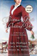Christmas Bells and Wedding Vows: A Marriage of Convenience Anthology LARGE PRINT EDITION