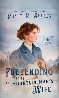 Pretending to be the Mountain Man's Wife - Misty M Beller - cover