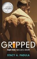 Gripped Part 5: Taylor's Story - Stacy A Padula - cover