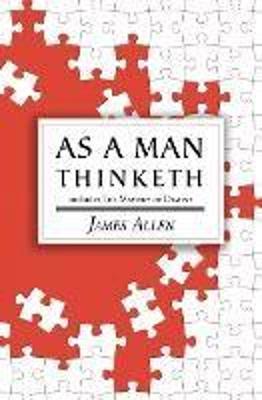 As a Man Thinketh - the Original 1902 Classic (includes the Mastery of Destiny) (Reader's Library Classics) - James Allen - cover