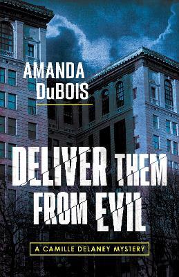 Deliver Them From Evil: A Camille Delaney Mystery - Amanda DuBois - cover