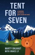 Tent for Seven: A Camping Adventure Gone South Out West