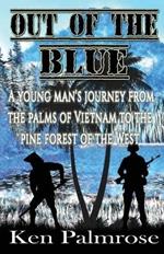 Out of the Blue: A young man's journey from the palms of Vietnam to the pine forest of the West.