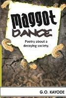 Maggot Dance: A Collection of Poetry about a Decaying Society