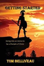 Getting Started: Going Into the Arena to be a Disciple of Christ