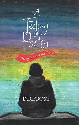 A Feeling of Poetry: Thoughts from the inside - D R Frost - cover