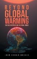 Beyond Global Warming: The Bigger Problem and Real Crisis - John Durbin Husher - cover